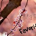 ^ March Favorites ^
